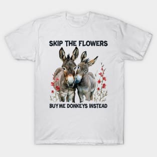 Skip The Flowers Buy Me Donkeys Instead T-Shirt